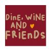 "Dine, Wine and Friends" Lunch-Servietten 33 x 33 cm
