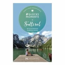 Glücksmomente in Südtirol Buch. 130 Orte und  Erlebnisse, die glücklich machen.